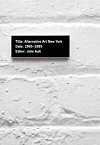 Alternative Art New York, 1965-1985: A Cultural Politics Book for the Social Text Collective (Paperback)