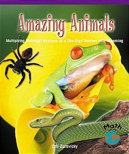 Amazing Animals: Multiplying Multidigit Numbers by a One-Digit Number with Regrouping (Paperback)