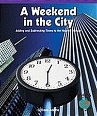 A Weekend in the City: Adding and Subtracting Times to the Nearest Minute (Paperback)