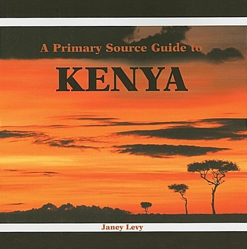 A Primary Source Guide to Kenya (Paperback)