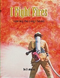 I Fight Fires: Learning the Long I Sound (Paperback)
