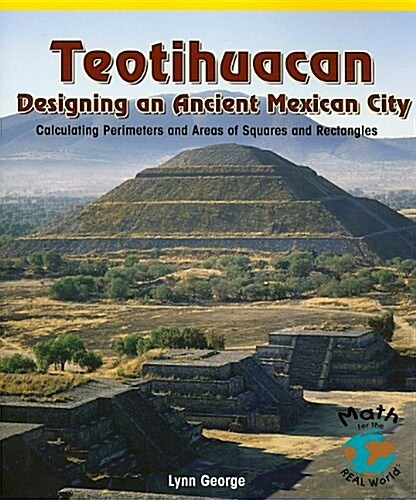 Teotihuacan, Designing an Ancient Mexican City: Calculating Perimeters and Areas of Squares and Rectangles (Paperback)