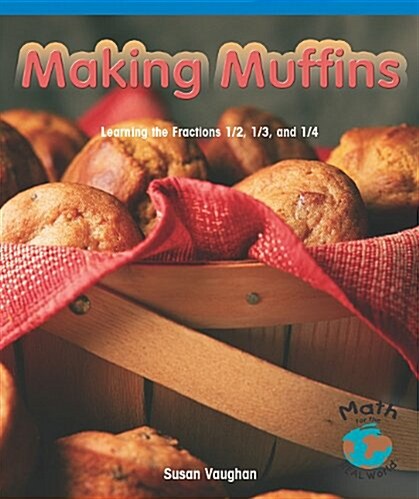 Making Muffins: Learning the Fractions 1/2, 1/3, and 1/4 (Paperback)