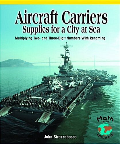 Aircraft Carriers: Supplies for a City at Sea: Multiplying Multidigit Numbers with Regrouping (Paperback)