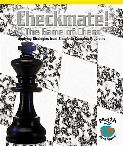 Checkmate! the Game of Chess: Applying Strategies from Simple to Complex Problems (Paperback)