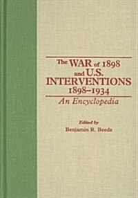 The War of 1898 and U.S. Interventions, 1898T1934: An Encyclopedia (Hardcover)