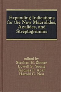 Expanding Indications for the New Macrolides, Azalides, and Streptogramins (Hardcover)