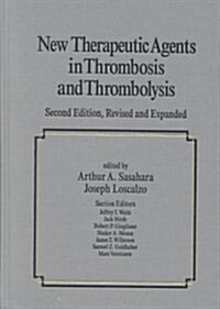 New Therapeutic Agents in Thrombosis and Thrombolysis, Revised and Expanded, Second Edition (Hardcover, 2nd, Rev and Expande)