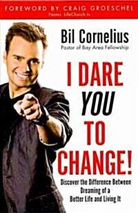 I Dare You to Change!: Discover the Difference Between Dreaming of a Better Life and Living It (Hardcover)