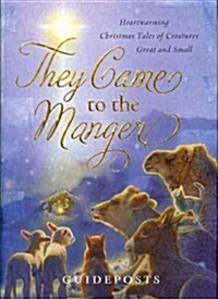 They Came to the Manger: Heartwarming Christmas Tales of Creatures Great and Small (Hardcover)