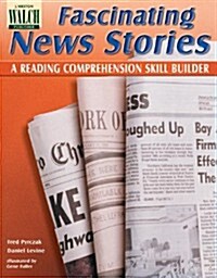 Fascinating News Stories: A Reading Comprehension Skill Builder (Paperback)