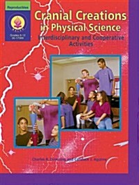 Cranial Creations in Physical Science: Interdisciplinary and Cooperative Activities (Paperback)