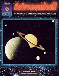 Astronomical! 44 Activities, Experiments, and Projects (Paperback)