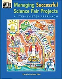 Managing Successful Science Fair Projects: A Step-By-Step Approach (Paperback)