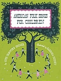 American Folk Songs for Children in Home, School, and Nursery School: A Book for Children, Parents, and Teachers (Paperback)