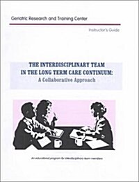 Interdisciplinary Team Within the Long-Term Care Continuum: A Collaborative Approach (Hardcover)