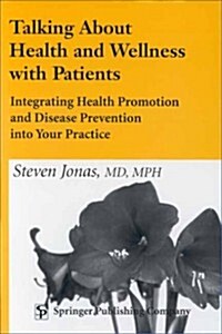 Talking about Health and Wellness with Patients: Integrating Health Promotion and Disease Prevention Into Your Practice                                (Paperback)