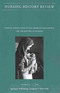 Nursing History Review, Volume 18: Official Journal of the American Association for the History of Nursing (Paperback, 18)