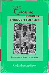 Crossing Borders Through Folklore, 1: African American Womens Fiction and Art (Hardcover)