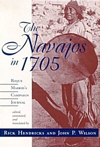 The Navajos in 1705: Roque Madrids Campaign Journal (Paperback)