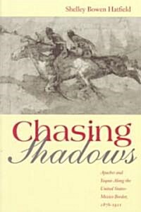 Chasing Shadows: Apaches and Yaquis Along the United States-Mexico Border, 1876-1911 (Paperback)