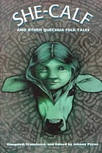 She-Calf and Other Quechua Folk Tales (Paperback)