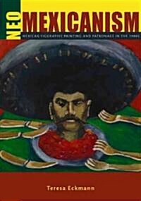 Neo-Mexicanism: Mexican Figurative Painting and Patronage in the 1980s (Hardcover)