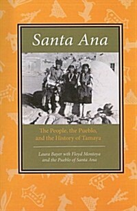 Santa Ana: The People, the Pueblo, and the History of Tamaya (Paperback)