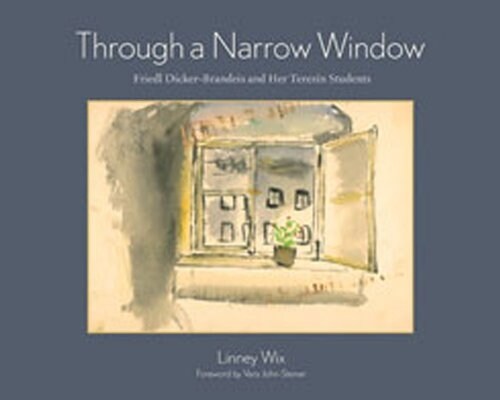 Through a Narrow Window: Friedl Dicker-Brandeis and Her Terez? Students (Hardcover)