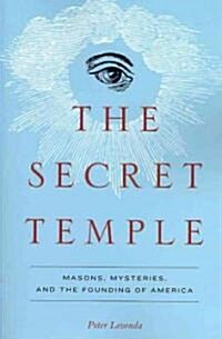 The Secret Temple : Masons, Mysteries, and the Founding of America (Paperback)