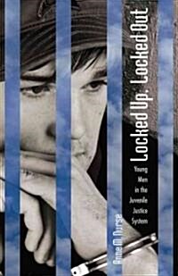 Locked Up, Locked Out: Young Men in the Juvenile Justice System (Hardcover)