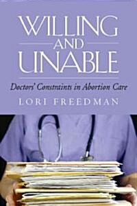Willing and Unable: Doctors Constraints in Abortion Care (Hardcover)