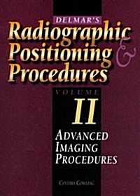 Delmars Radiographic Positioning & Procedures, Volume II: Advanced Imaging Procedures (Hardcover)