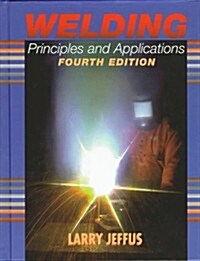 Welding Principles and Applications (4th, Hardcover)