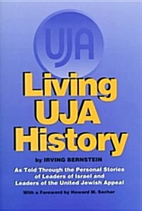 Living Uja History: As Told Through the Personal Stories of Leaders of Israel and Leaders of the United Jewish Appeal                                  (Hardcover)