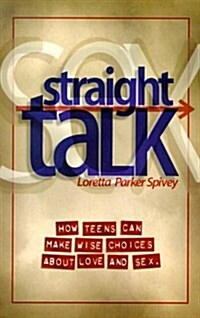 Straight Talk: How Teens Can Make Wise Choices about Love and Sex (Paperback)