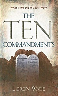 The Ten Commandments: What If We Did It Gods Way? (Paperback)
