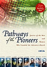Pathways of the Pioneers: Stories of the Men and Women Who Founded the Adventist Church (MP3 CD)