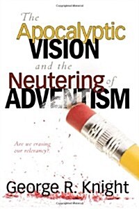 The Apocalyptic Vision and the Neutering of Adventism (Paperback)