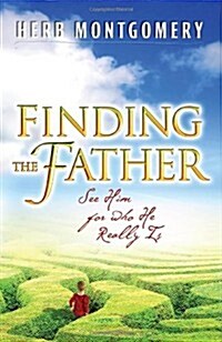 Finding the Father: See Him for Who He Really Is (Paperback)