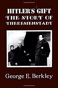 The Story of Theresienstadt: Hitlers Gift (Hardcover)