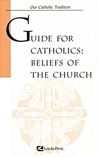 Guide for Catholics: Beliefs of the Church (Paperback)