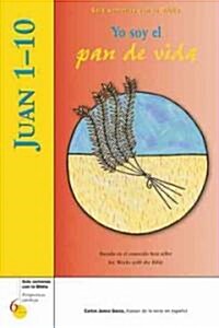 Juan 1-10: Yo Soy El Pan de Vida (Paperback, First Edition)