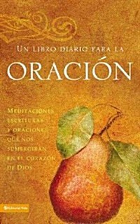 Un Libro Diario Para La Oraci?: Meditaciones, Escrituras Y Oraciones Que Nos Sumergir? En El Coraz? de Dios (Paperback)