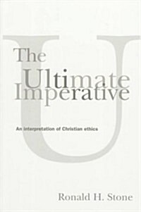 The Ultimate Imperative: An Interpretation of Christian Ethics (Paperback)