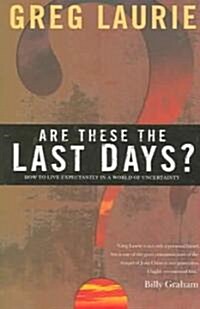 Are These the Last Days?: How to Live Expectantly in a World of Uncertainty (Paperback)