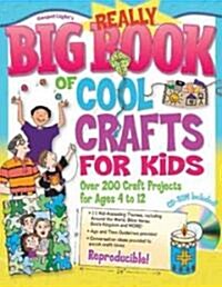 Really Big Book of Cool Crafts for Kids: Over 200 Craft Projects for Ages 4 to 12 [With CDROM] (Paperback)