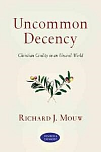 Uncommon Decency: Christian Civility in an Uncivil World (Revised and Expanded) (Paperback, 2, Revised, Revise)