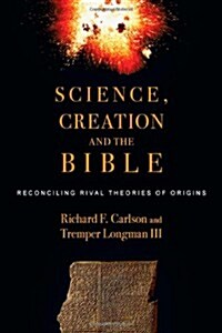 Science, Creation and the Bible: Reconciling Rival Theories of Origins (Paperback)