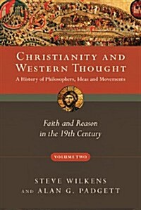 Christianity and Western Thought: Faith and Reason in the 19th Century Volume 2 (Paperback)